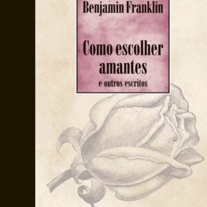 Como escolher amantes e outros escritos