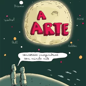 A ARTE: CONVERSAS IMAGINÁRIAS COM MINHA MÃE