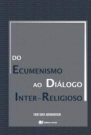 Do ecumenismo ao diálogo inter-religioso - Edin Sued Abumanssur