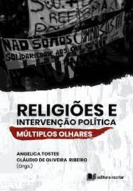Religiões e intervenção política - Angelica Tostes e Cláudio de Oliveira Ribeiro (Orgs.)