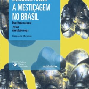 Rediscutindo a mestiçagem no Brasil: Identidade nacional versus identidade negra