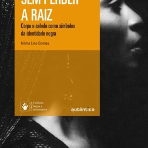 Sem perder a raiz: Corpo e cabelo como símbolos da identidade negra