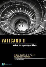 Vaticano II: olhares e perspectivas - André di Fiori; Reuberson Ferreira