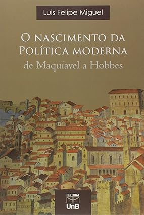 O nascimento da política moderna: de Maquiavel a Hobbes