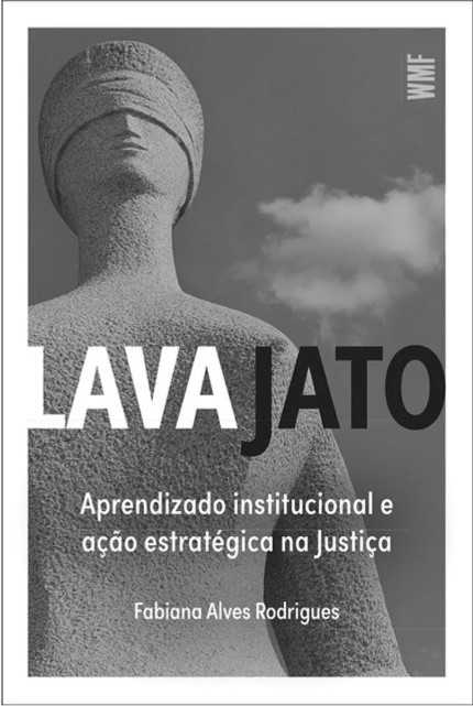 LAVA JATO: APRENDIZADO INSTITUCIONAL E AÇÃO ESTRATÉGICA NA JUSTIÇA