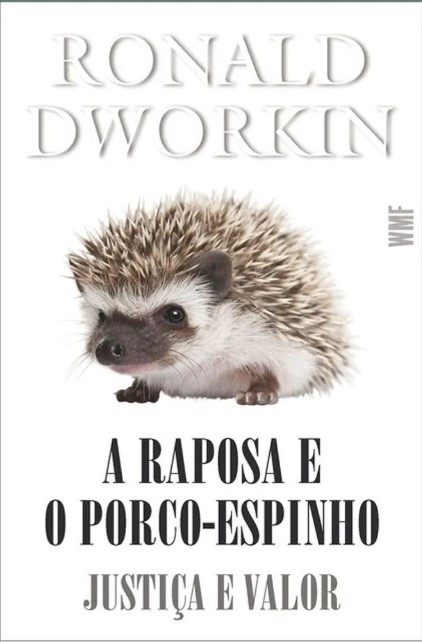 A RAPOSA E O PORCO-ESPINHO: JUSTIÇA E VALOR