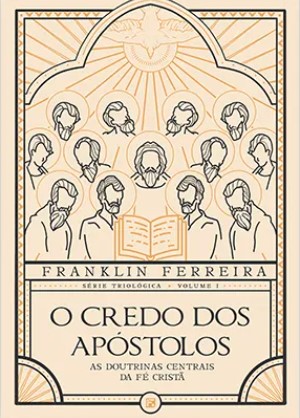 O Credo dos Apóstolos - As doutrinas centrais da fé cristã