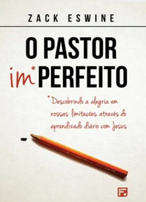 O Pastor Imperfeito - Descobrindo a alegria em nossas limitações através do aprendizado diário com Jesus