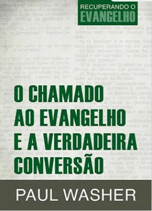 O Chamado ao Evangelho e a Verdadeira Conversão - Recuperando o Evangelho