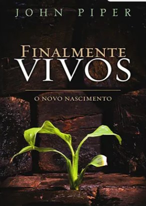 Finalmente Vivos - O que acontece quando nascemos de novo?