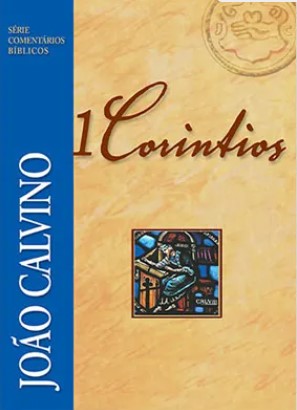 Comentário de 1 Coríntios - João Calvino - Série Comentários Bíblicos
