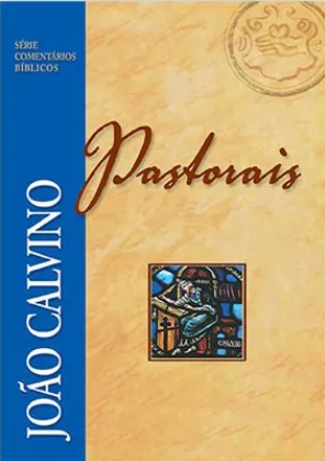 Comentário Pastorais - João Calvino - Série Comentários Bíblicos