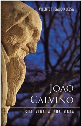 João Calvino: sua vida & sua obra