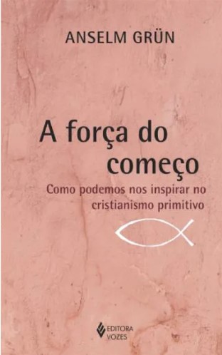 A força do começo: Como podemos nos inspirar no cristianismo primitivo