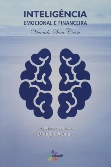 Inteligência Emocional e Financeira: Vivendo Sem Crise