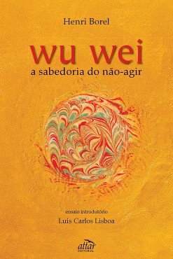 Wu Wei, a sabedoria do não-agir