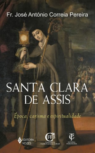 Santa Clara de Assis: Época, carisma e espiritualidade