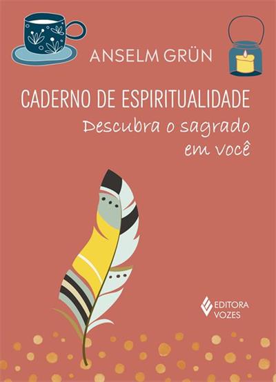 CADERNO DE ESPIRITUALIDADE: DESCUBRA O SAGRADO EM VOCÊ
