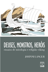 DEUSES, MONSTROS, HERÓIS - ENSAIOS DE MITOLOGIA E RELIGIÃO VIKING