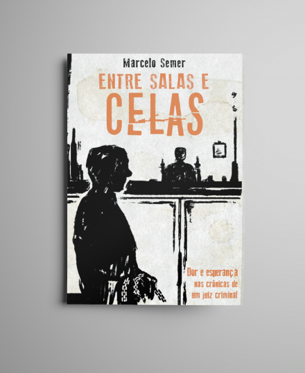 Entre salas e celas – Dor e esperança nas crônicas de um juiz criminal