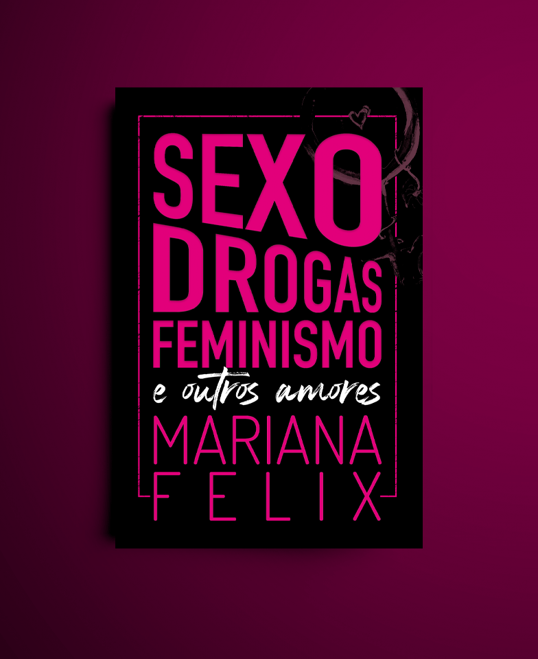Sexo, drogas, feminismo e outros amores