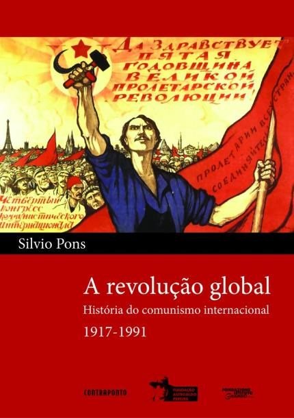A Revolução global: história do comunismo internacional (1917-1991)