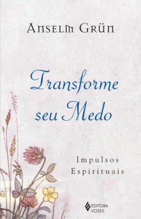 Transforme seu Medo: Impulsos Espirituais