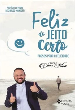 FELIZ DO JEITO CERTO: PASSOS PARA A FELICIDADE