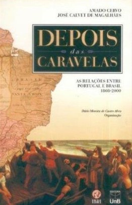 Depois das caravelas: As relações entre Portugal e Brasil 1808 - 2000