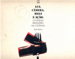 LUZ, CÂMERA, MESA E AÇÃO: O CINEMA BRASILEIRO NA COZINHA