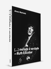 [...] metade é verdade - Ruth Escobar