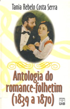 ANTOLOGIA DO ROMANCE-FOLHETIM (1839 a 1870)