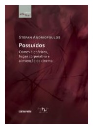 Possuídos: crimes hipnóticos, ficção corporativa e a invenção do cinema