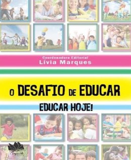 O DESAFIO DE EDUCAR: EDUCAR HOJE!