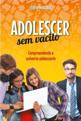 Adolescer sem vacilo: compreendendo o universo adolescente