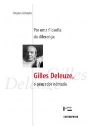 Por uma filosofia da diferença: Gilles Deleuze, o pensador nômade