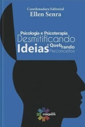 PSICOLOGIA E PSICOTERAPIA: DESMITIFICANDO IDEIAS E QUEBRANDO PRECONCEITOS