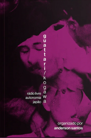 Guattari/Kogawa: rádio livre. autonomia. japão.