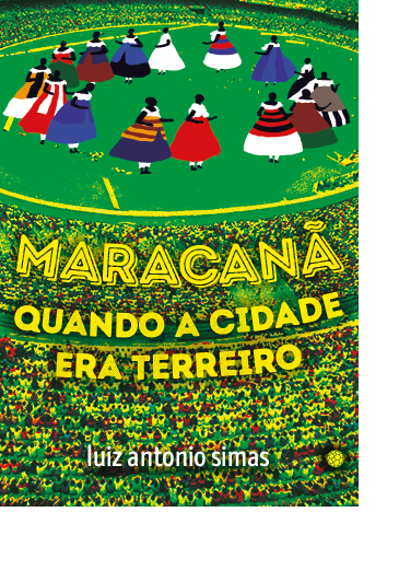 Maracanã: quando a cidade era terreiro