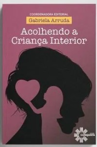 ACOLHENDO A CRIANÇA INTERIOR