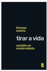 TIRAR A VIDA: SUICÍDIO NA MODERNIDADE